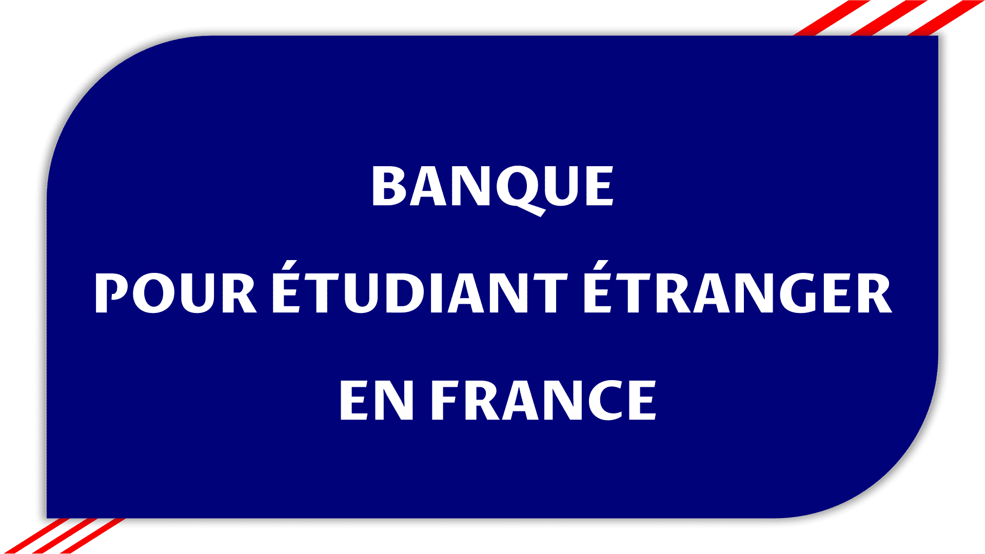 Banque pour étudiant étranger en France