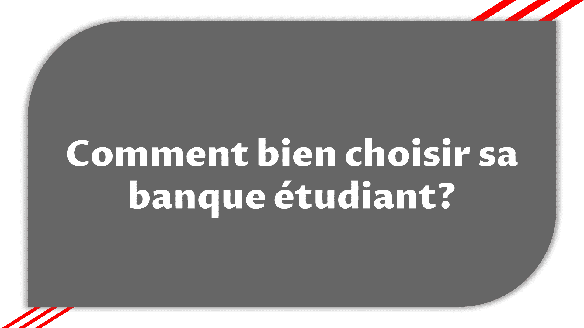 Comment bien choisir sa banque étudiant? > Etudier en France