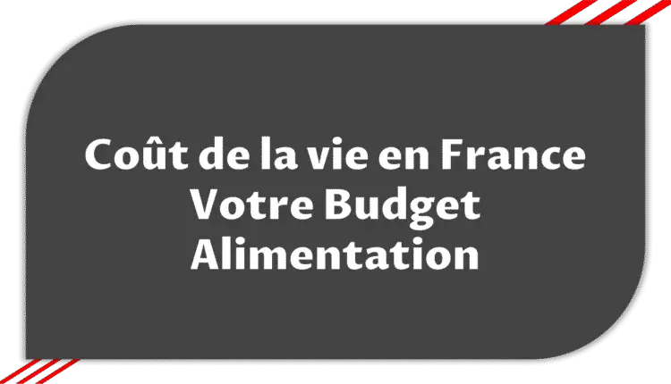 Coût de la vie en France - Votre Budget Alimentation 