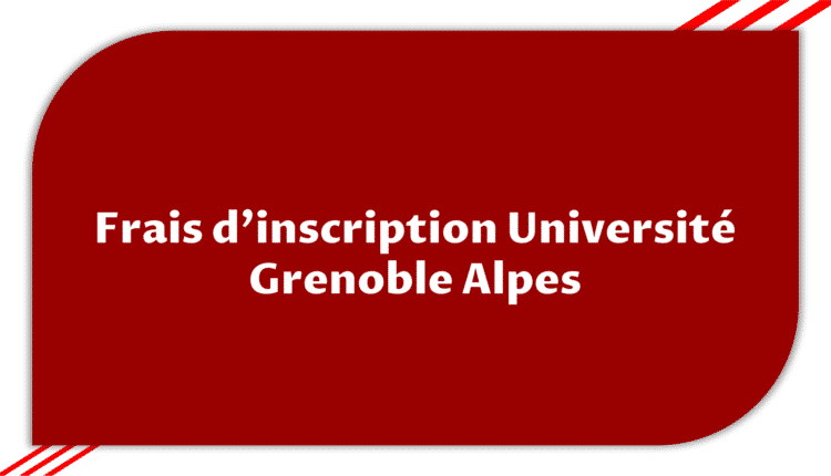 Frais d'inscription Université Grenoble Alpes > Etudier en 