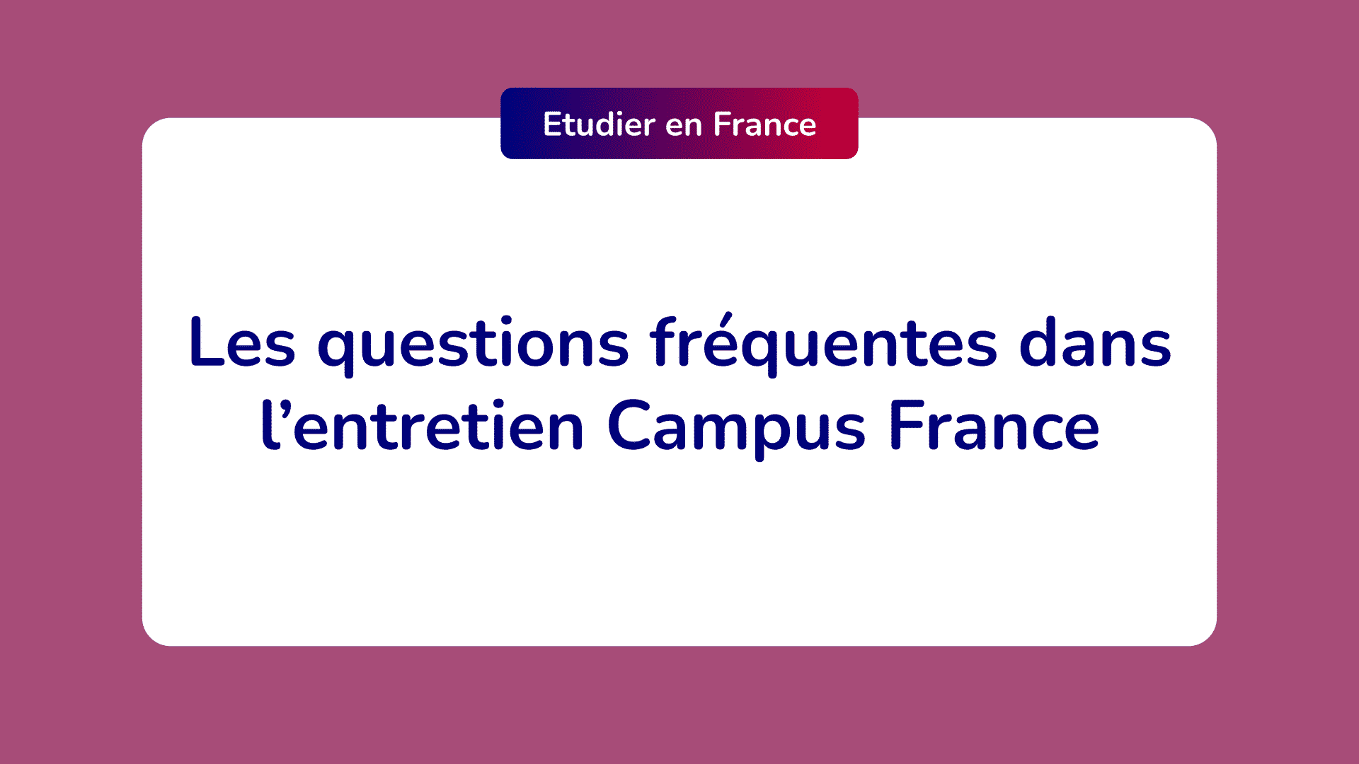 Les questions les plus fréquentes dans l’entretien Campus France