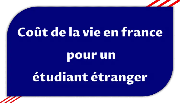 Cout de la vie en france pour un etudiant etranger en 2019