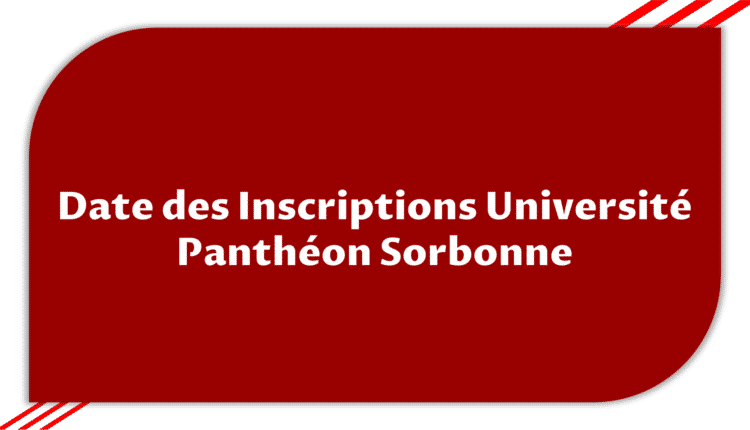 Date des inscriptions Université Panthéon Sorbonne 