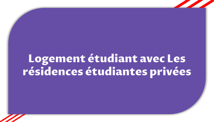 Logement étudiant avec Les résidences étudiantes privées