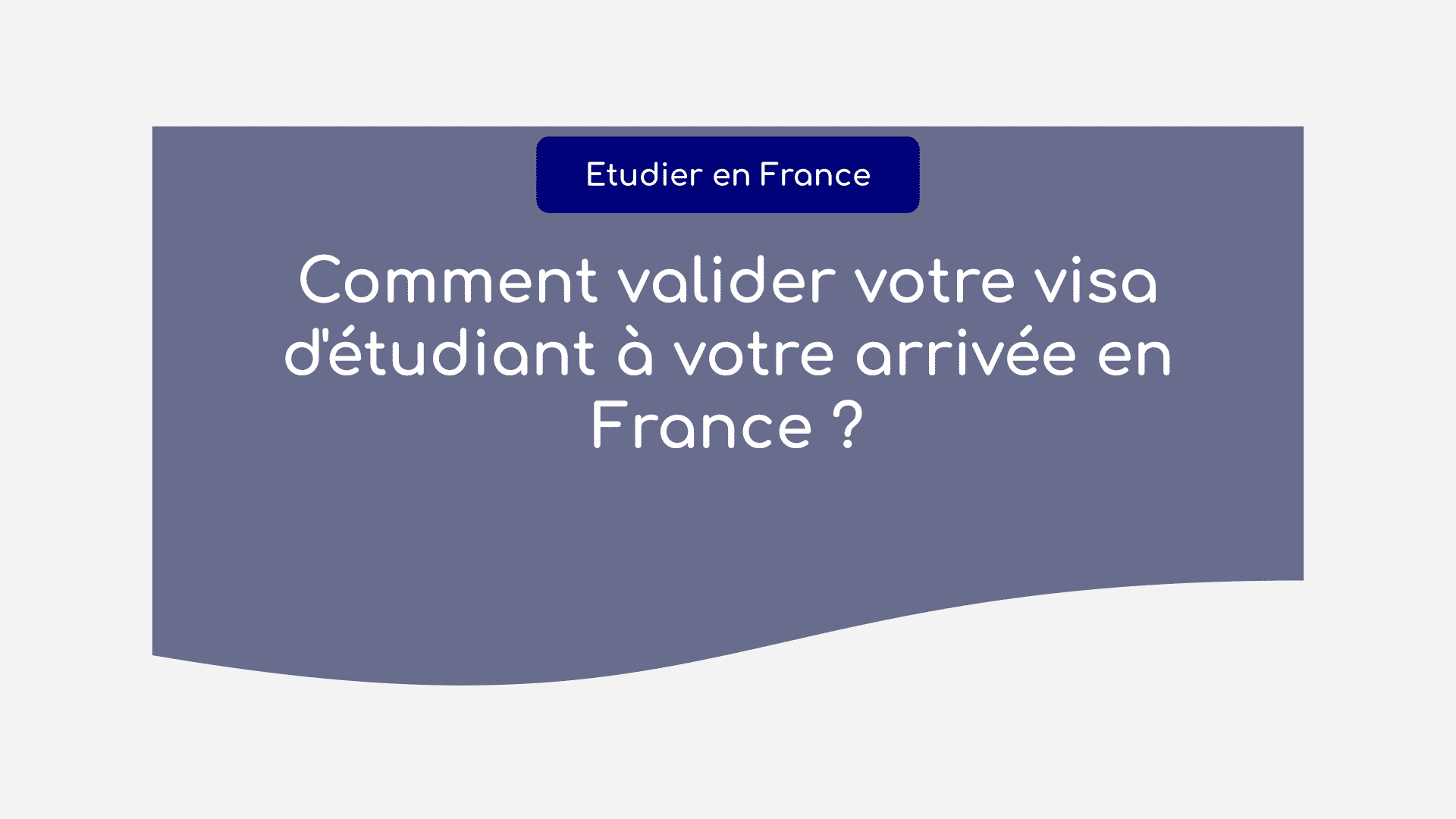 Comment valider votre visa d'étudiant à votre arrivée en France ?