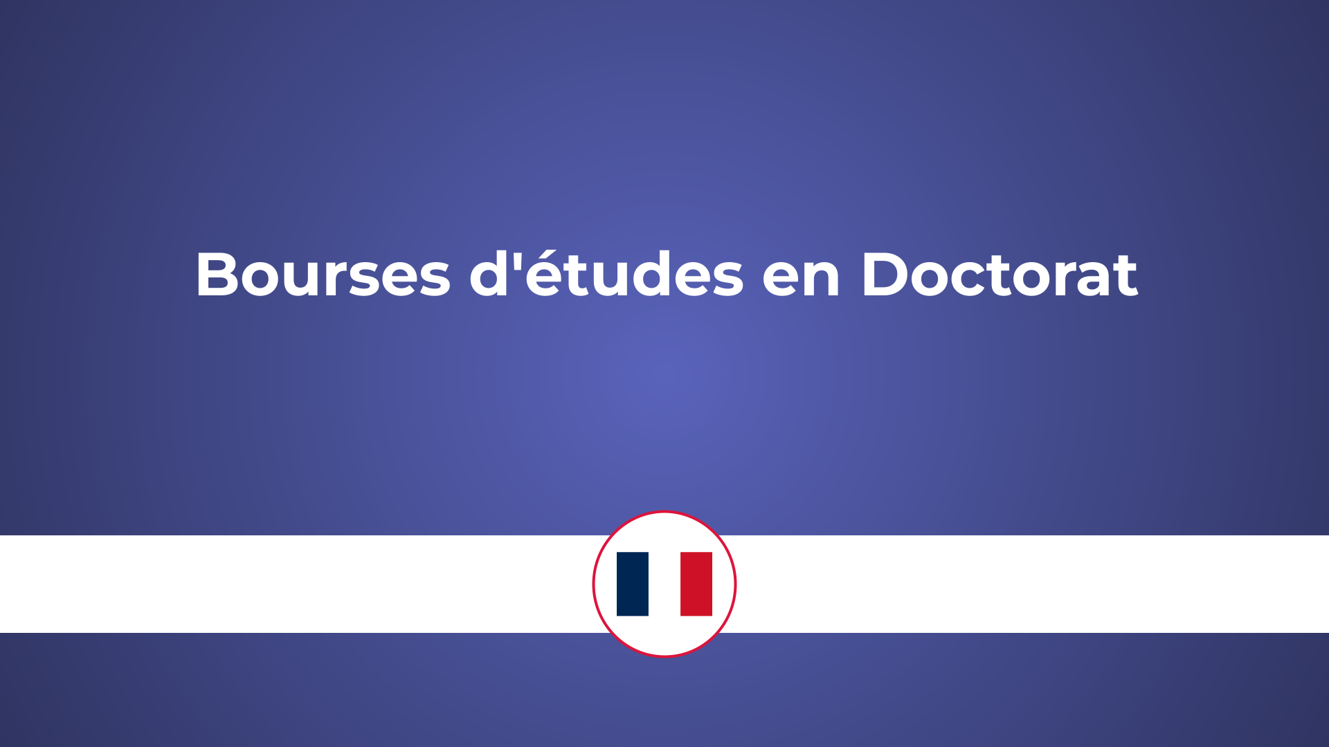 Les 13 Bourses D'études En Doctorat En France En 2024