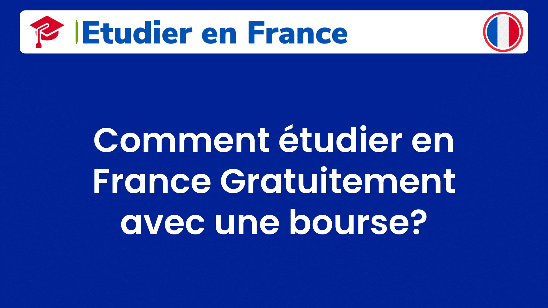 Comment étudier en France Gratuitement avec une bourse