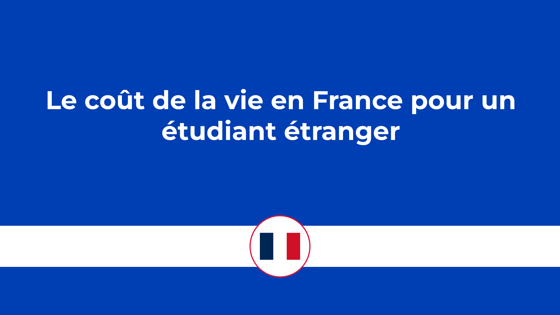 coût de la vie en France pour un étudiant étranger