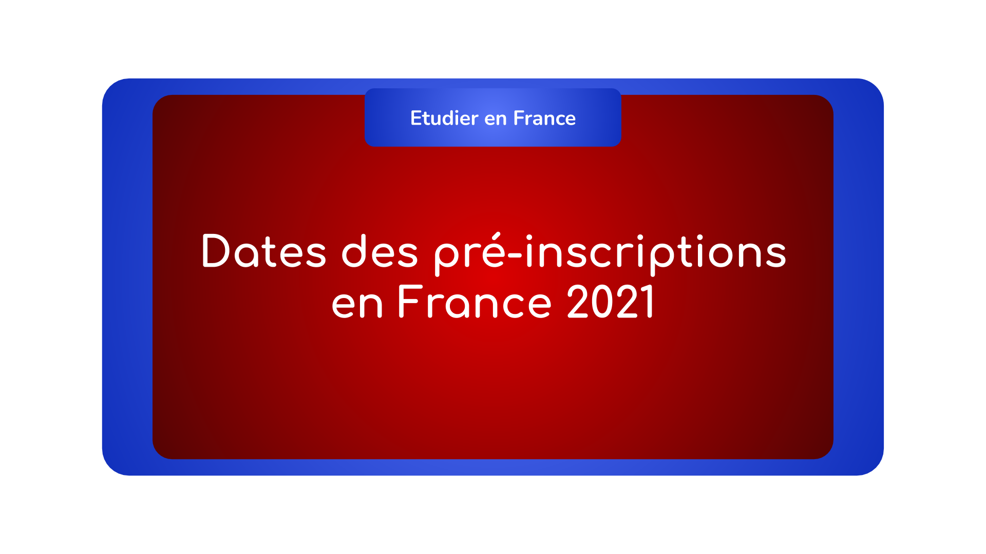 Dates des pré inscriptions en France 2021