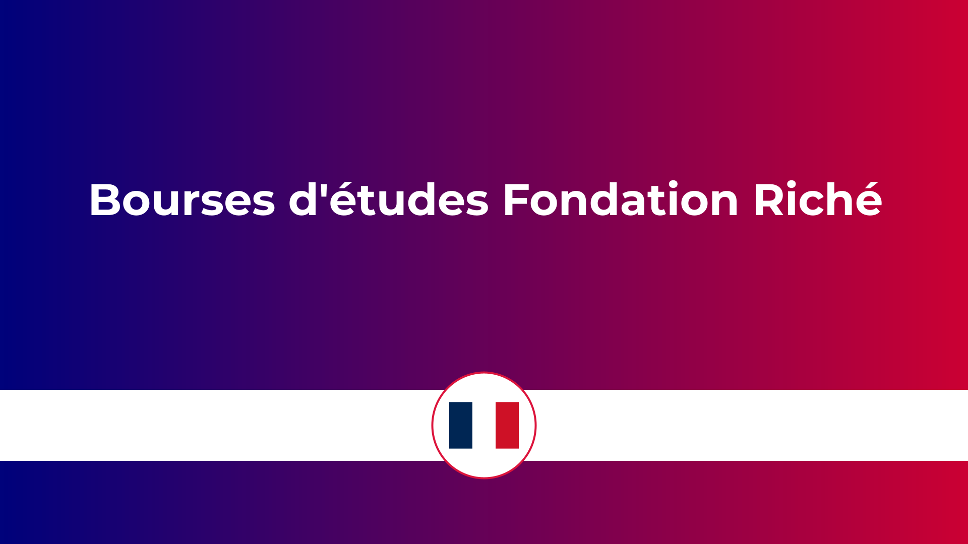 bourses d'études Fondation Riché en France
