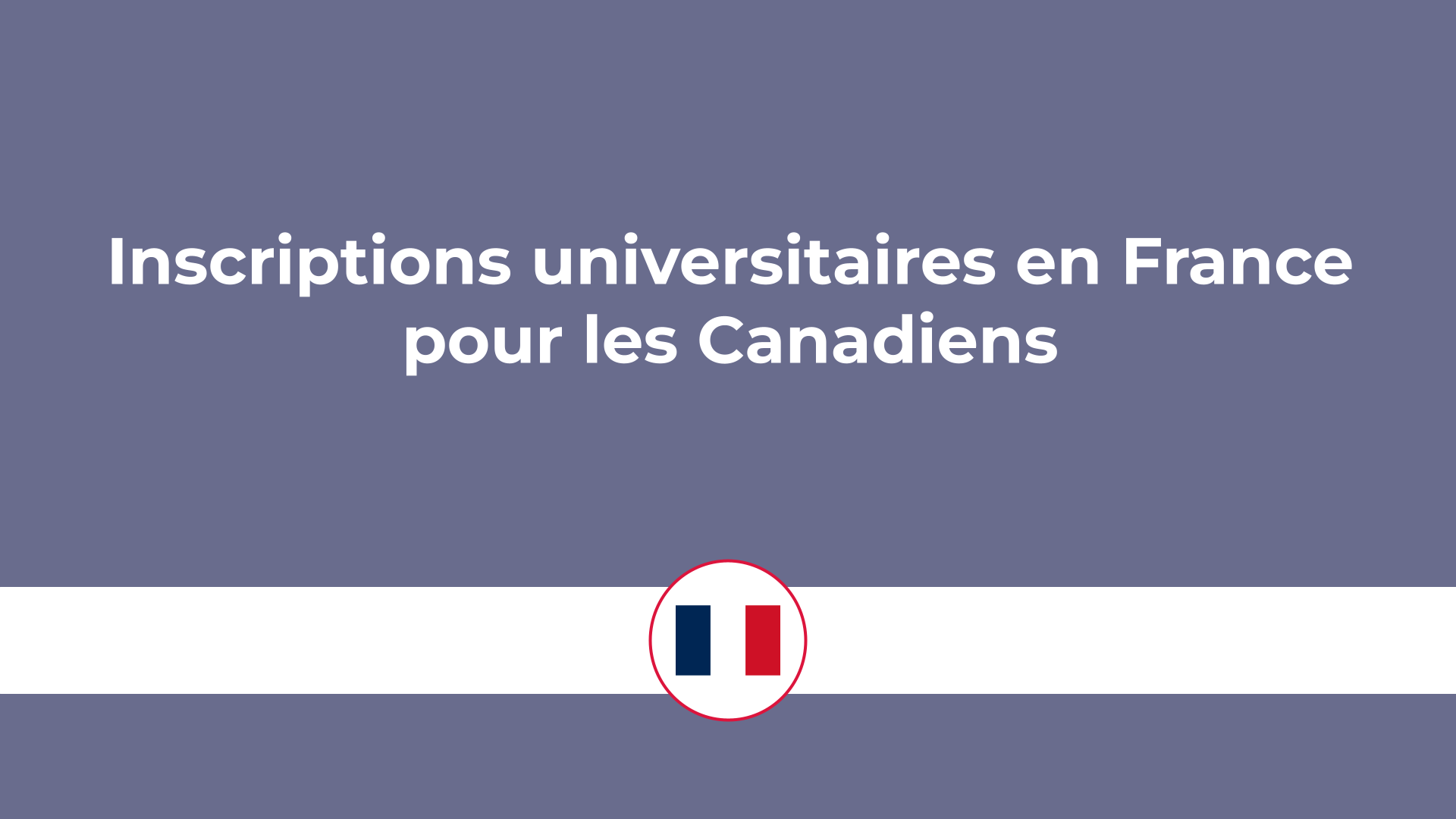 Inscriptions universitaires en France pour les Canadiens